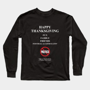 Thanksgiving Dinner - Politics Free Zone Long Sleeve T-Shirt